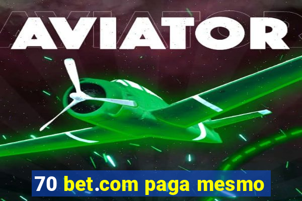 70 bet.com paga mesmo